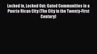 Locked In Locked Out: Gated Communities in a Puerto Rican City (The City in the Twenty-First