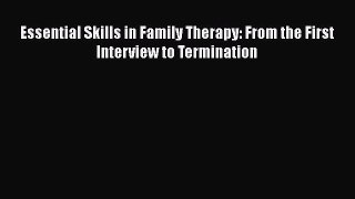 Essential Skills in Family Therapy: From the First Interview to Termination  Free Books