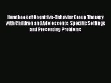 Handbook of Cognitive-Behavior Group Therapy with Children and Adolescents: Specific Settings