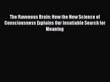 The Ravenous Brain: How the New Science of Consciousness Explains Our Insatiable Search for