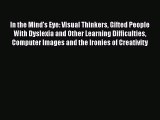 In the Mind's Eye: Visual Thinkers Gifted People With Dyslexia and Other Learning Difficulties