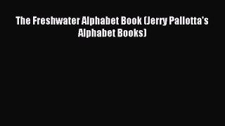 (PDF Download) The Freshwater Alphabet Book (Jerry Pallotta's Alphabet Books) Download