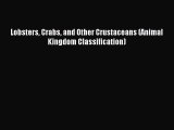 (PDF Download) Lobsters Crabs and Other Crustaceans (Animal Kingdom Classification) Download