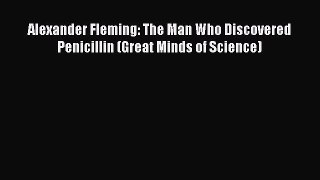 (PDF Download) Alexander Fleming: The Man Who Discovered Penicillin (Great Minds of Science)