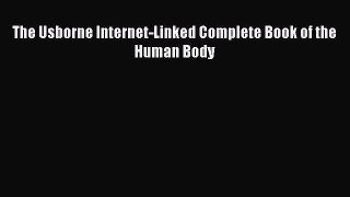 (PDF Download) The Usborne Internet-Linked Complete Book of the Human Body Download