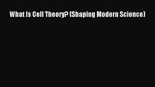 (PDF Download) What Is Cell Theory? (Shaping Modern Science) Read Online