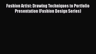 Fashion Artist: Drawing Techniques to Portfolio Presentation (Fashion Design Series)  Read