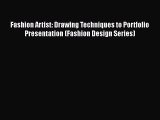 Fashion Artist: Drawing Techniques to Portfolio Presentation (Fashion Design Series)  Read