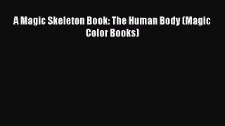 (PDF Download) A Magic Skeleton Book: The Human Body (Magic Color Books) PDF
