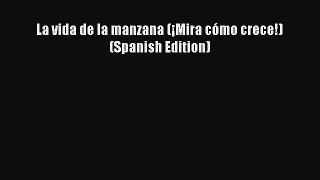 (PDF Download) La vida de la manzana (¡Mira cómo crece!) (Spanish Edition) Download