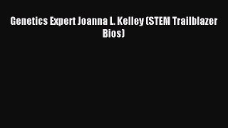 (PDF Download) Genetics Expert Joanna L. Kelley (STEM Trailblazer Bios) PDF