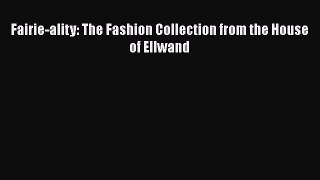 Fairie-ality: The Fashion Collection from the House of Ellwand  Free Books