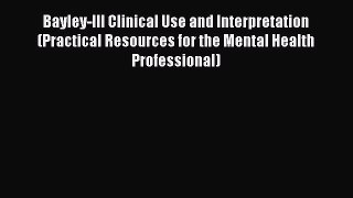 [PDF Download] Bayley-III Clinical Use and Interpretation (Practical Resources for the Mental