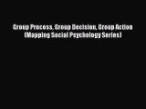 PDF Download Group Process Group Decision Group Action (Mapping Social Psychology Series) Download