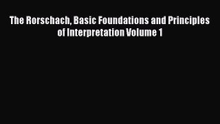 PDF Download The Rorschach Basic Foundations and Principles of Interpretation Volume 1 Read