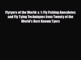 [PDF Download] Flytyers of the World: v. 1: Fly Fishing Anecdotes and Fly Tying Techniques
