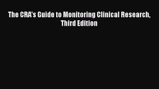 PDF Download The CRA's Guide to Monitoring Clinical Research Third Edition Read Full Ebook
