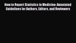 PDF Download How to Report Statistics in Medicine: Annotated Guidelines for Authors Editors