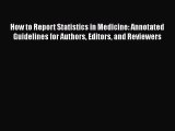 PDF Download How to Report Statistics in Medicine: Annotated Guidelines for Authors Editors