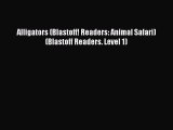 (PDF Download) Alligators (Blastoff! Readers: Animal Safari) (Blastoff Readers. Level 1) PDF