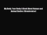 (PDF Download) My Body Your Body: A Book About Human and Animal Bodies (Wonderwise) Read Online