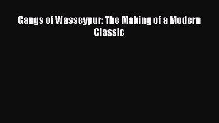 [PDF Download] Gangs of Wasseypur: The Making of a Modern Classic [Download] Online