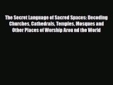 [PDF Download] The Secret Language of Sacred Spaces: Decoding Churches Cathedrals Temples Mosques
