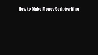 [PDF Download] How to Make Money Scriptwriting [Download] Full Ebook