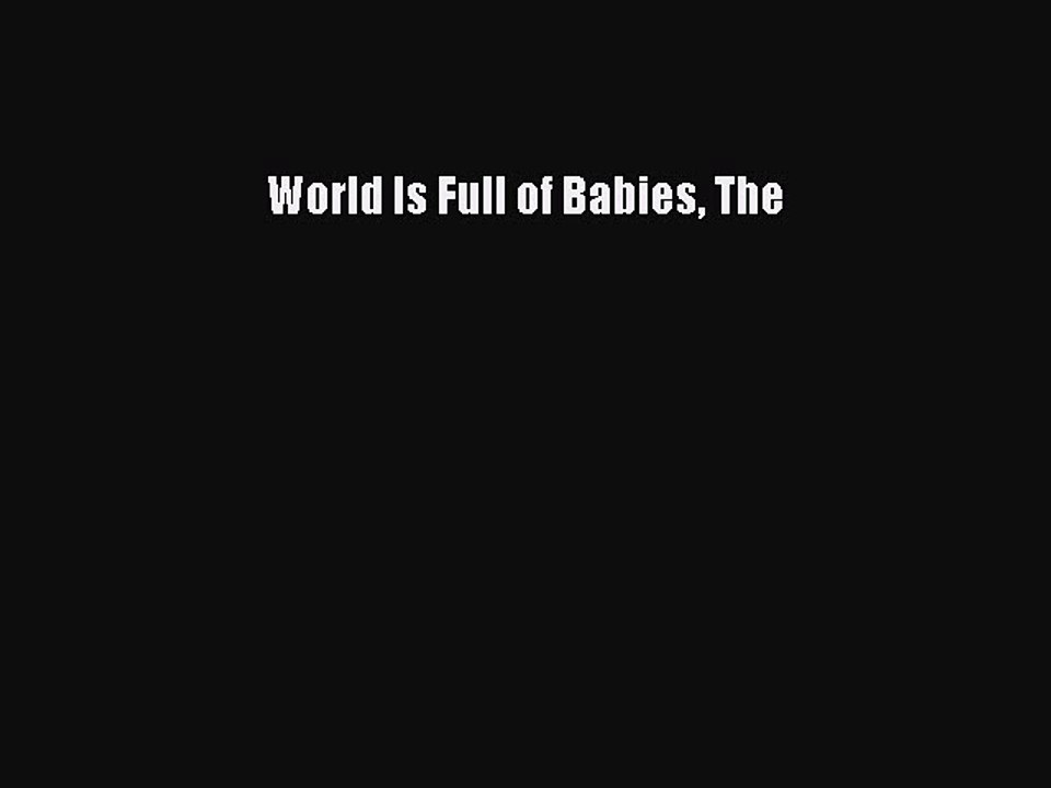 (PDF Download) World Is Full of Babies The Download
