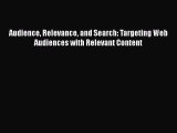 [PDF Download] Audience Relevance and Search: Targeting Web Audiences with Relevant Content