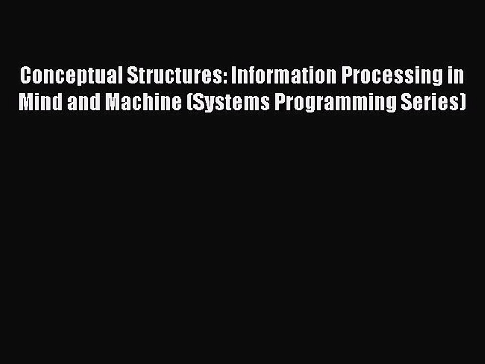 [PDF Download] Conceptual Structures: Information Processing in Mind and Machine (Systems Programming