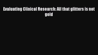 [PDF Download] Evaluating Clinical Research: All that glitters is not gold [Read] Online