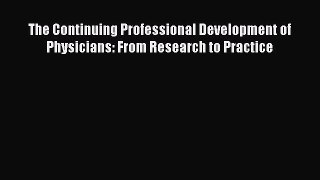 [PDF Download] The Continuing Professional Development of Physicians: From Research to Practice