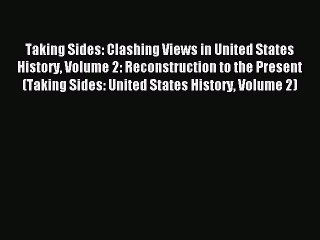 (PDF Download) Taking Sides: Clashing Views in United States History Volume 2: Reconstruction