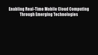 [PDF Download] Enabling Real-Time Mobile Cloud Computing Through Emerging Technologies [Download]