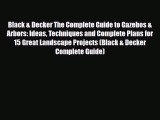 [PDF Download] Black & Decker The Complete Guide to Gazebos & Arbors: Ideas Techniques and