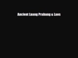 [PDF Download] Ancient Luang Prabang & Laos [Read] Online
