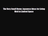 [PDF Download] The Very Small Home: Japanese Ideas for Living Well in Limited Space [Read]