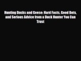 [PDF Download] Hunting Ducks and Geese: Hard Facts Good Bets and Serious Advice from a Duck