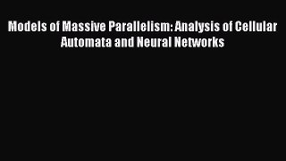 [PDF Download] Models of Massive Parallelism: Analysis of Cellular Automata and Neural Networks