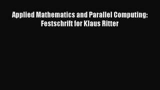 [PDF Download] Applied Mathematics and Parallel Computing: Festschrift for Klaus Ritter [Download]