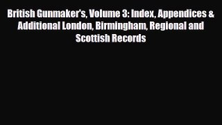 [PDF Download] British Gunmaker's Volume 3: Index Appendices & Additional London Birmingham