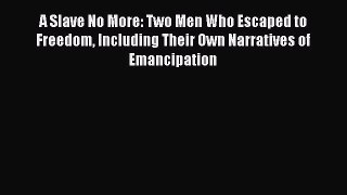 (PDF Download) A Slave No More: Two Men Who Escaped to Freedom Including Their Own Narratives