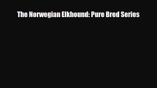 [PDF Download] The Norwegian Elkhound: Pure Bred Series [Download] Full Ebook