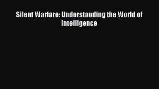 (PDF Download) Silent Warfare: Understanding the World of Intelligence Read Online