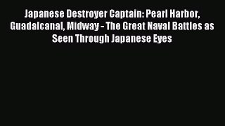 (PDF Download) Japanese Destroyer Captain: Pearl Harbor Guadalcanal Midway - The Great Naval