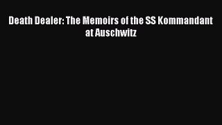 (PDF Download) Death Dealer: The Memoirs of the SS Kommandant at Auschwitz PDF