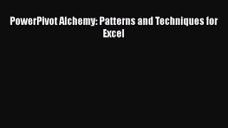 [PDF Download] PowerPivot Alchemy: Patterns and Techniques for Excel [Read] Full Ebook