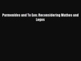 [PDF Download] Parmenides and To Eon: Reconsidering Muthos and Logos [Download] Online