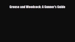 [PDF Download] Grouse and Woodcock: A Gunner's Guide [Read] Full Ebook